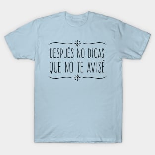 Despues no digas que no te avise T-Shirt